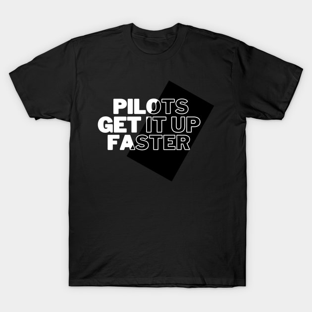 Pilots get it up faster T-Shirt by Truly